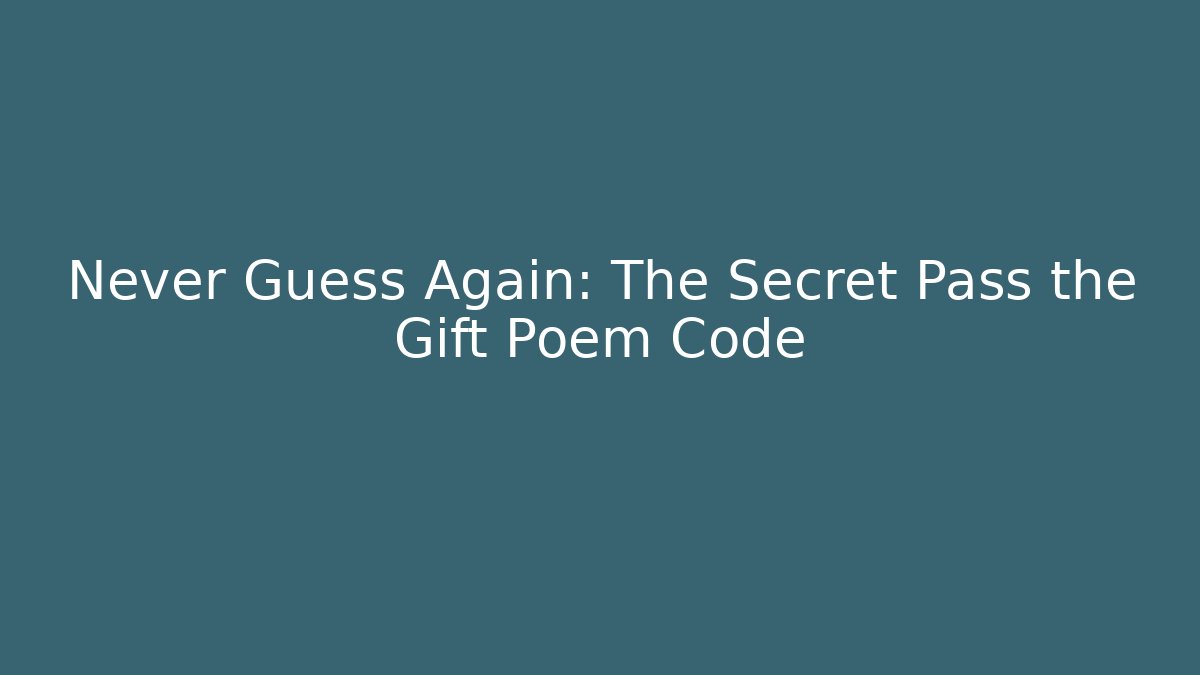 Never Guess Again: The Secret Pass the Gift Poem Code