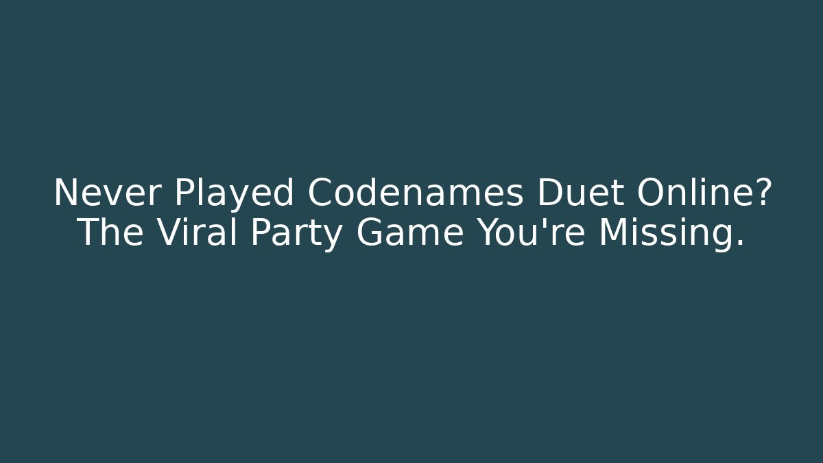 Never Played Codenames Duet Online? The Viral Party Game You're Missing.