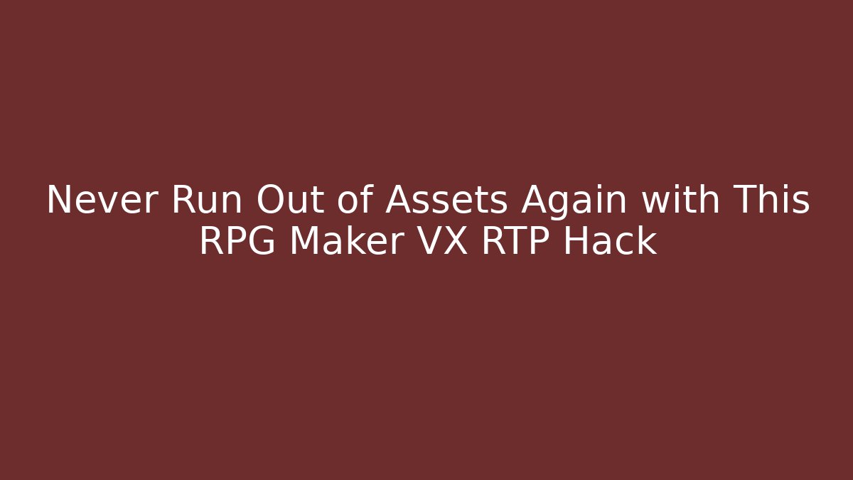 Never Run Out of Assets Again with This RPG Maker VX RTP Hack