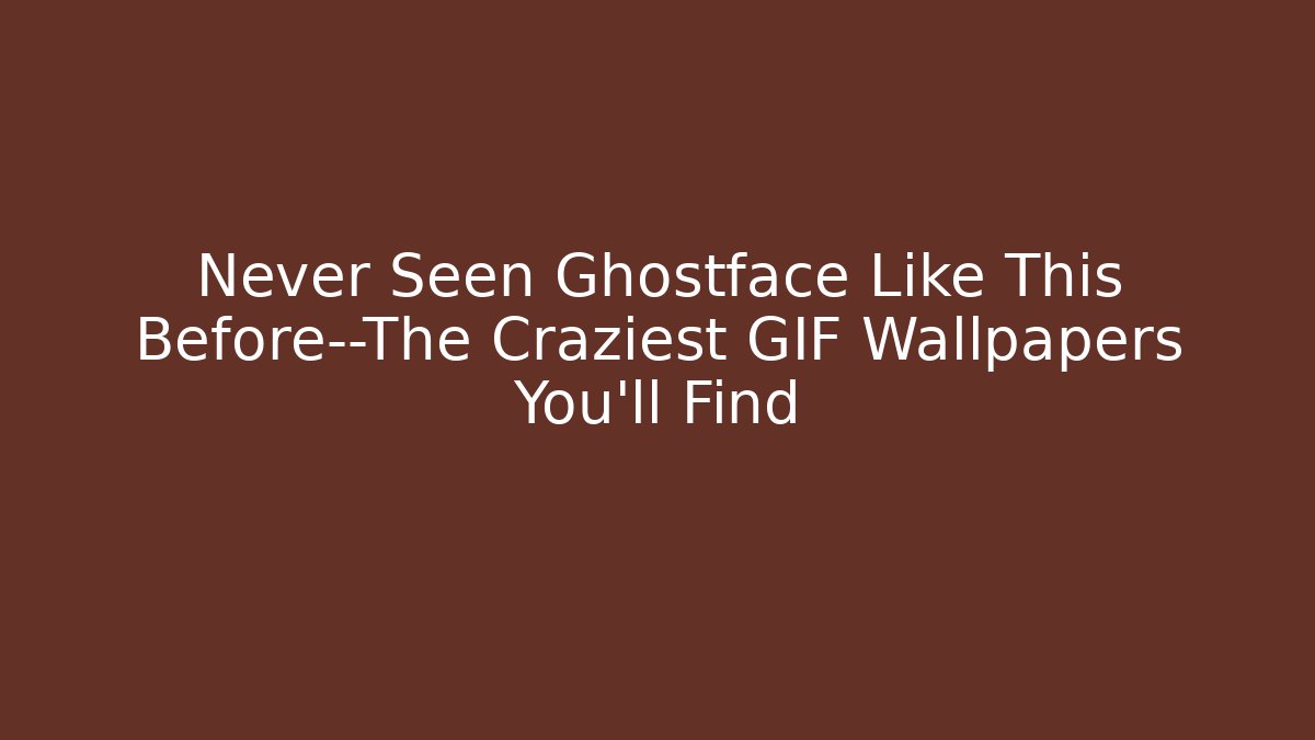 Never Seen Ghostface Like This Before—The Craziest GIF Wallpapers You'll Find