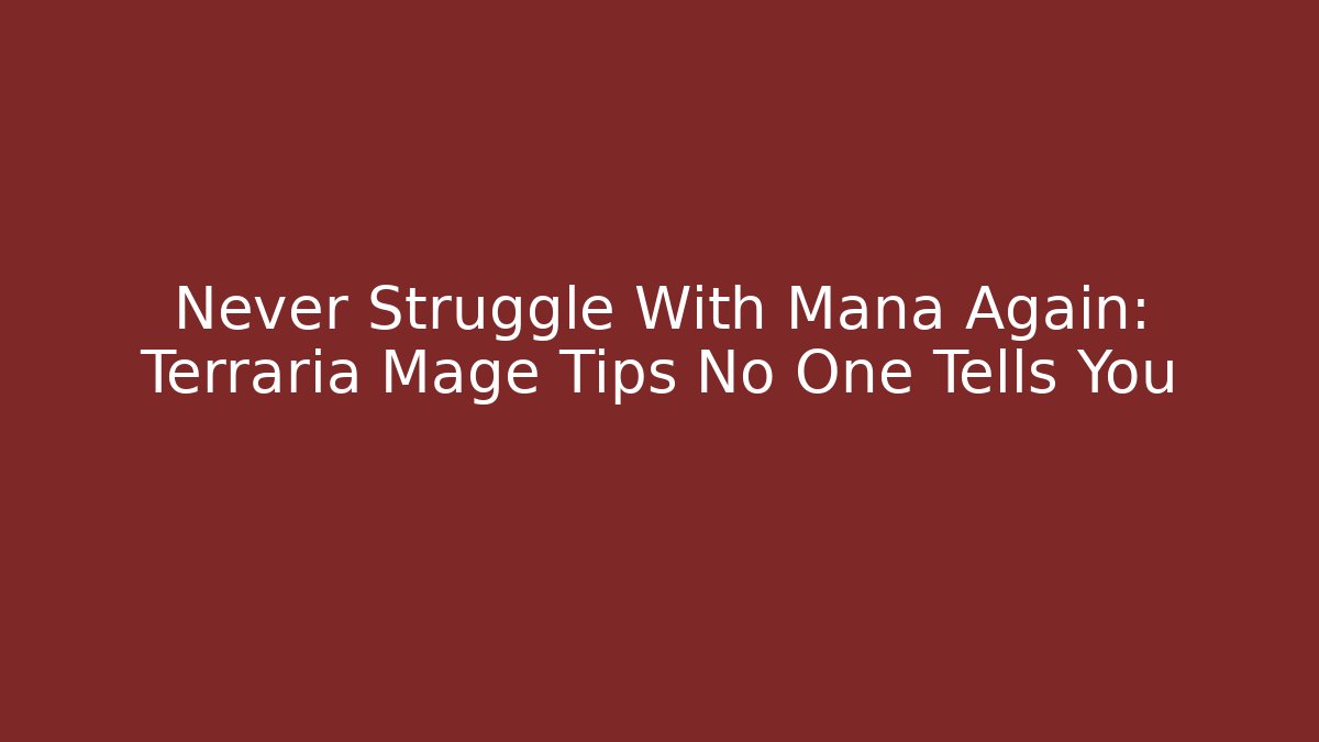 Never Struggle With Mana Again: Terraria Mage Tips No One Tells You