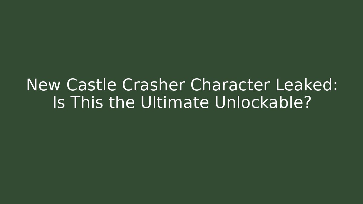 New Castle Crasher Character Leaked: Is This the Ultimate Unlockable?