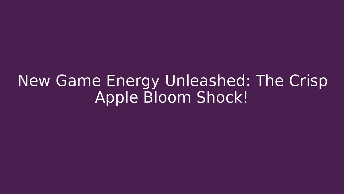New Game Energy Unleashed: The Crisp Apple Bloom Shock!