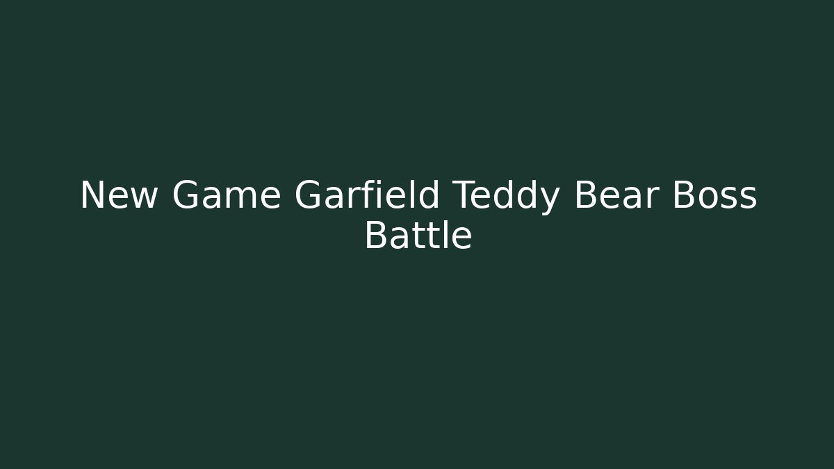 New Game Garfield Teddy Bear Boss Battle