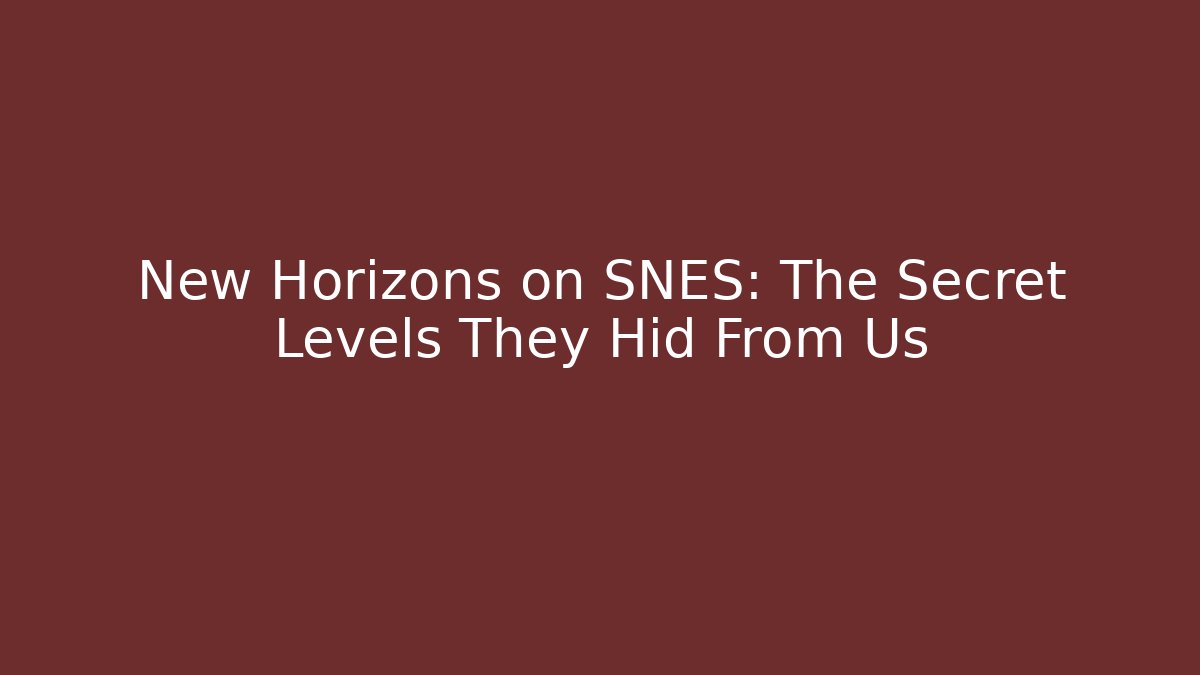 New Horizons on SNES: The Secret Levels They Hid From Us