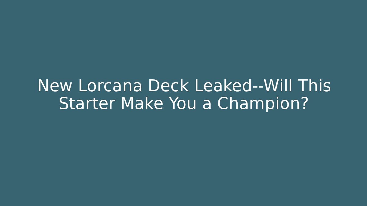 New Lorcana Deck Leaked—Will This Starter Make You a Champion?