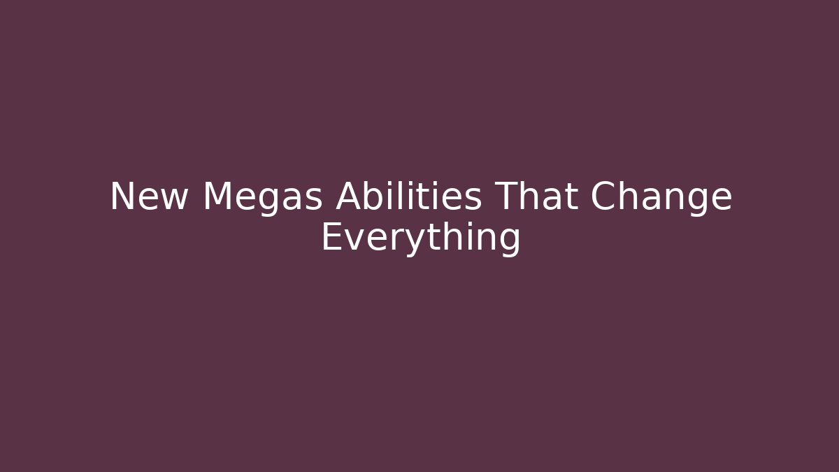 New Megas Abilities That Change Everything - Celivion