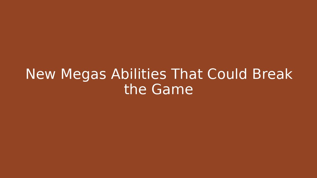 New Megas Abilities That Could Break the Game - Celivion