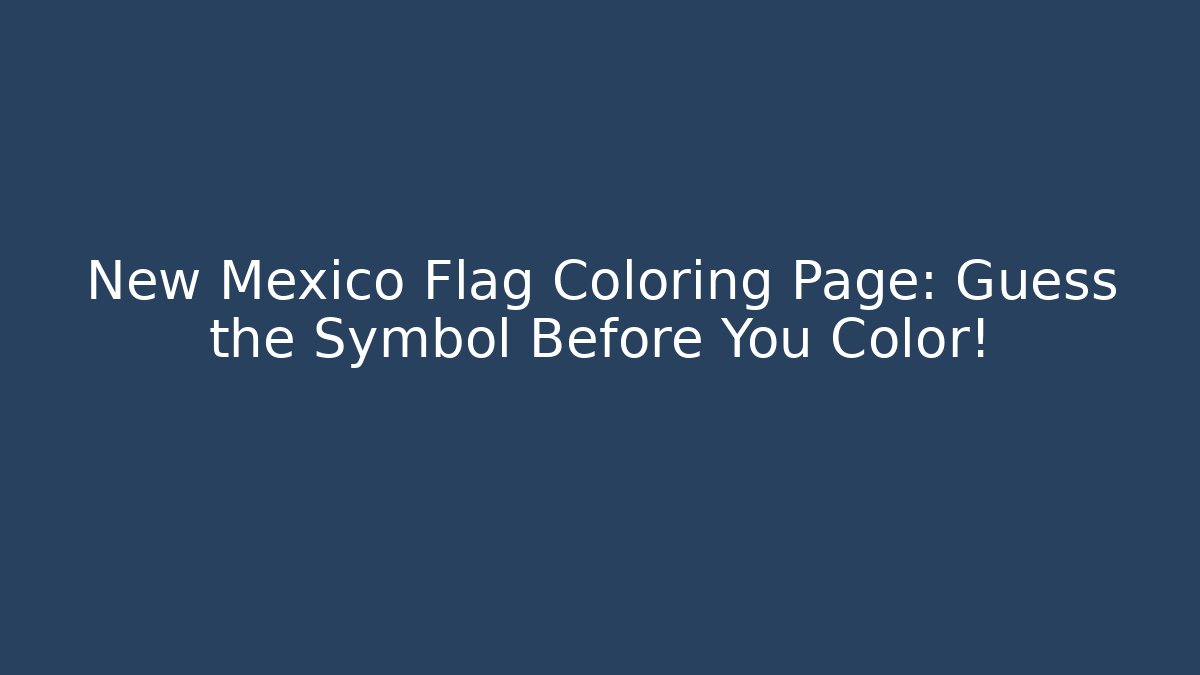 New Mexico Flag Coloring Page: Guess the Symbol Before You Color!