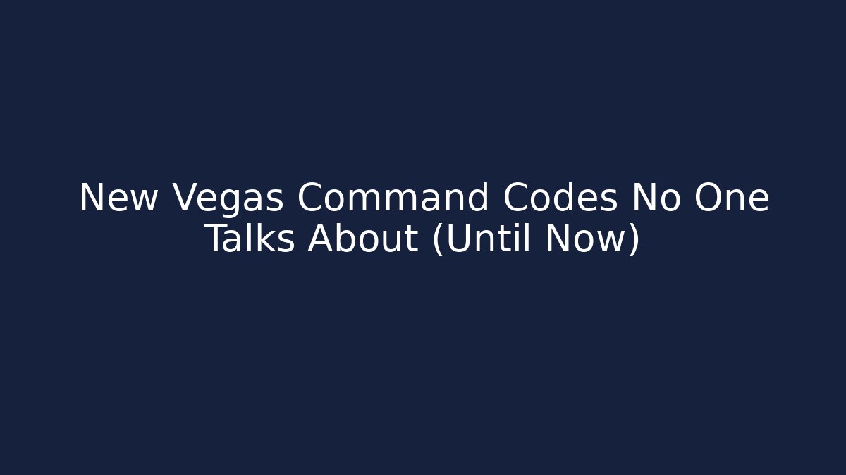 New Vegas Command Codes No One Talks About (Until Now)
