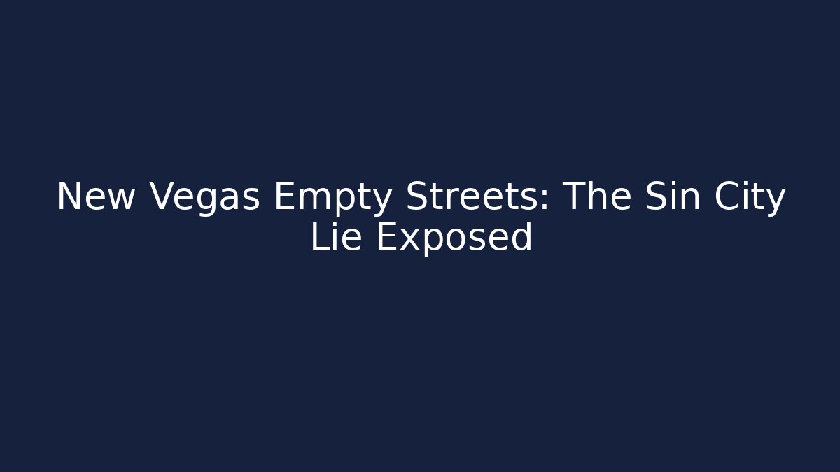 New Vegas Empty Streets: The Sin City Lie Exposed