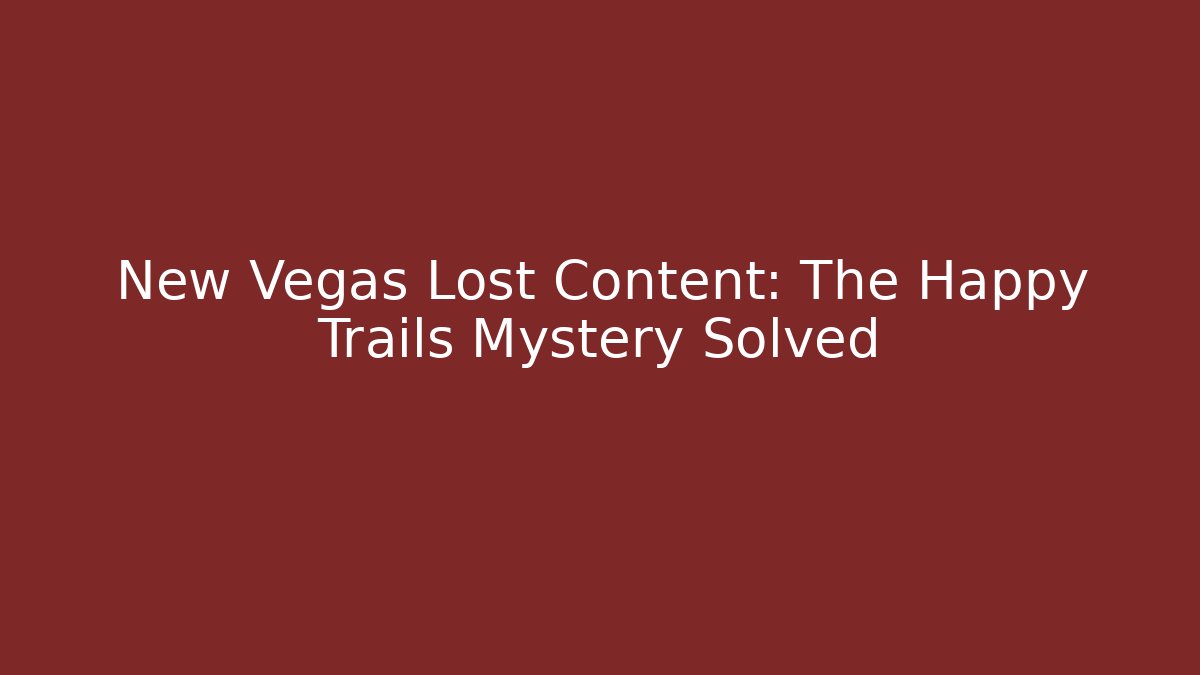 New Vegas Lost Content: The Happy Trails Mystery Solved
