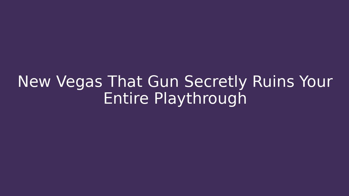 New Vegas That Gun Secretly Ruins Your Entire Playthrough - Celivion