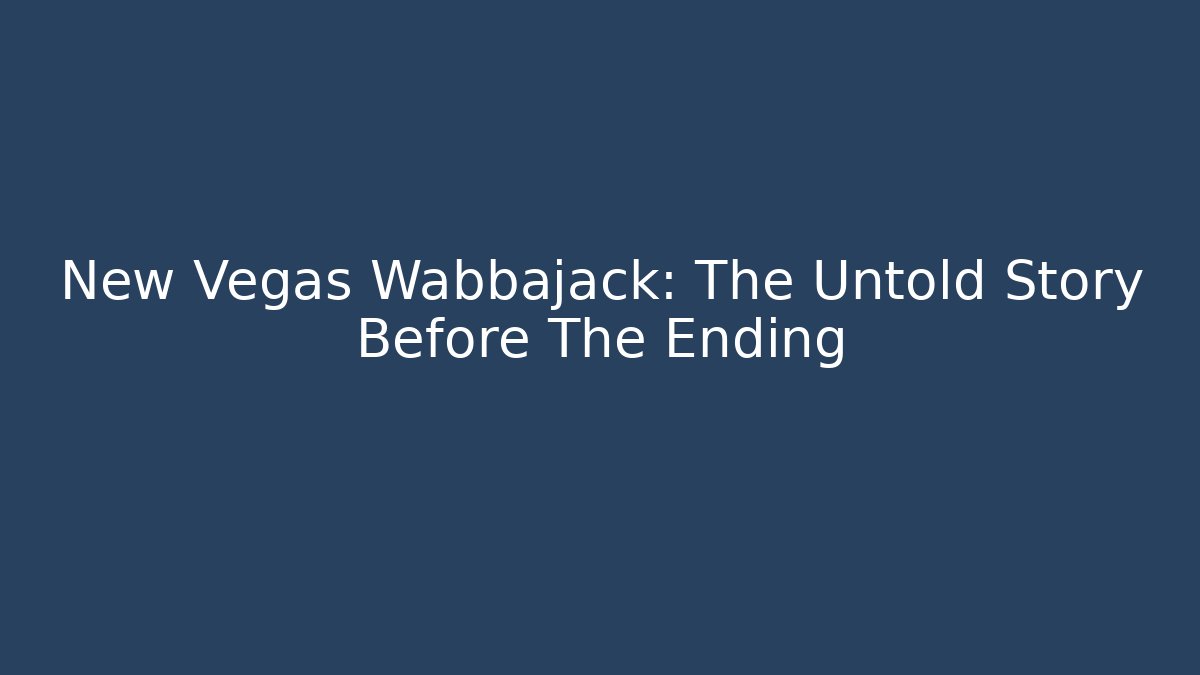 New Vegas Wabbajack: The Untold Story Before The Ending
