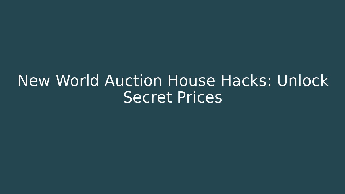 New World Auction House Hacks: Unlock Secret Prices