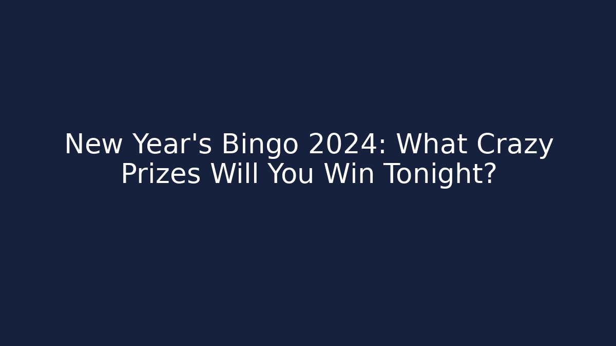 New Year's Bingo 2024: What Crazy Prizes Will You Win Tonight?