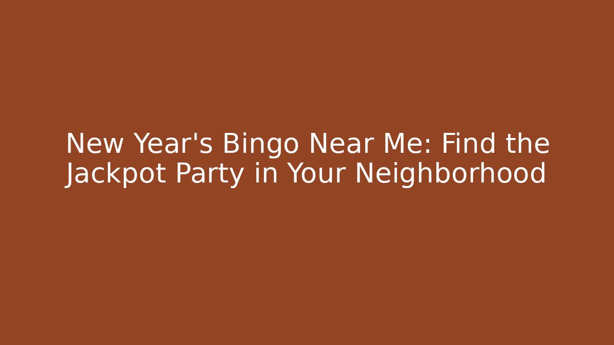 New Year's Bingo Near Me: Find the Jackpot Party in Your Neighborhood