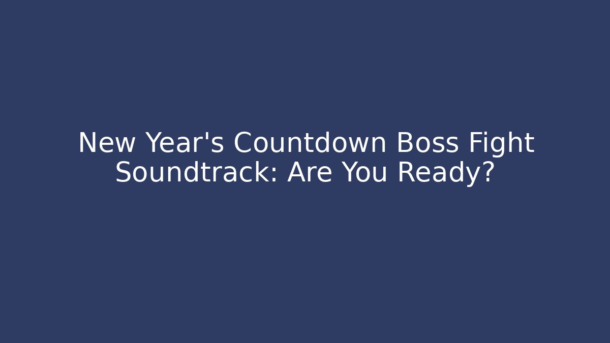 New Year's Countdown Boss Fight Soundtrack: Are You Ready?