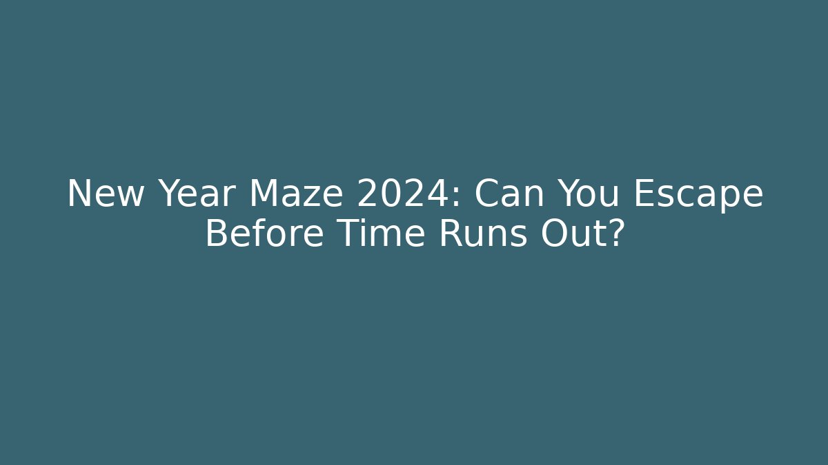 New Year Maze 2024: Can You Escape Before Time Runs Out?