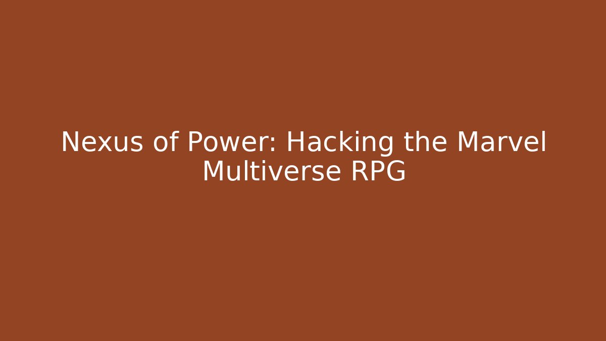 Nexus of Power: Hacking the Marvel Multiverse RPG