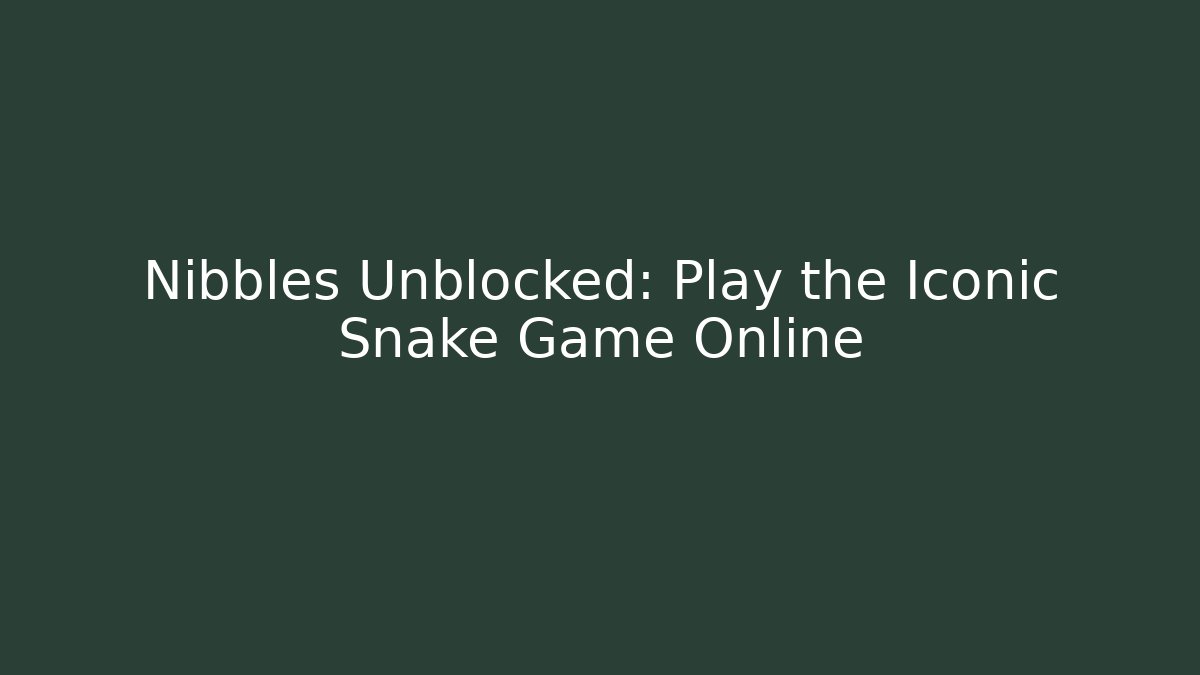 Nibbles Unblocked: Play the Iconic Snake Game Online - Celivion
