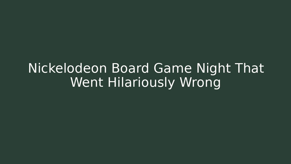 Nickelodeon Board Game Night That Went Hilariously Wrong