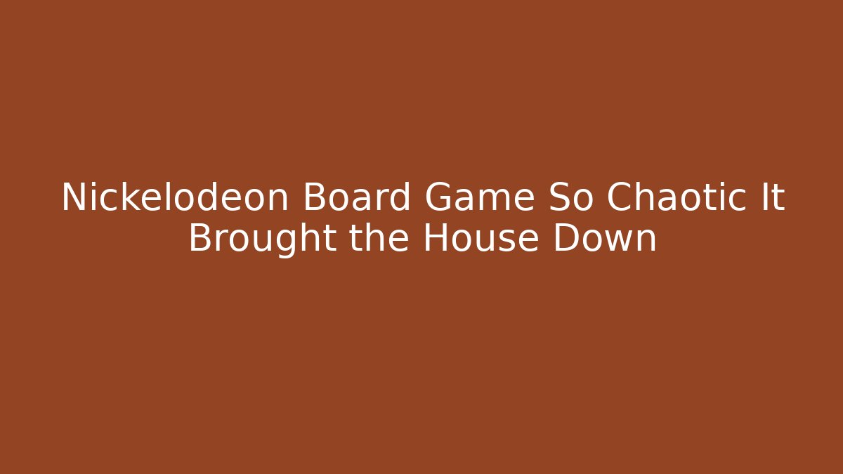 Nickelodeon Board Game So Chaotic It Brought the House Down