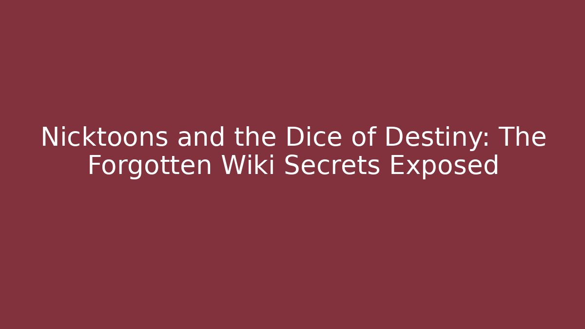 Nicktoons and the Dice of Destiny: The Forgotten Wiki Secrets Exposed