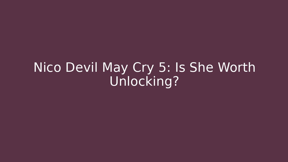 Nico Devil May Cry 5: Is She Worth Unlocking?