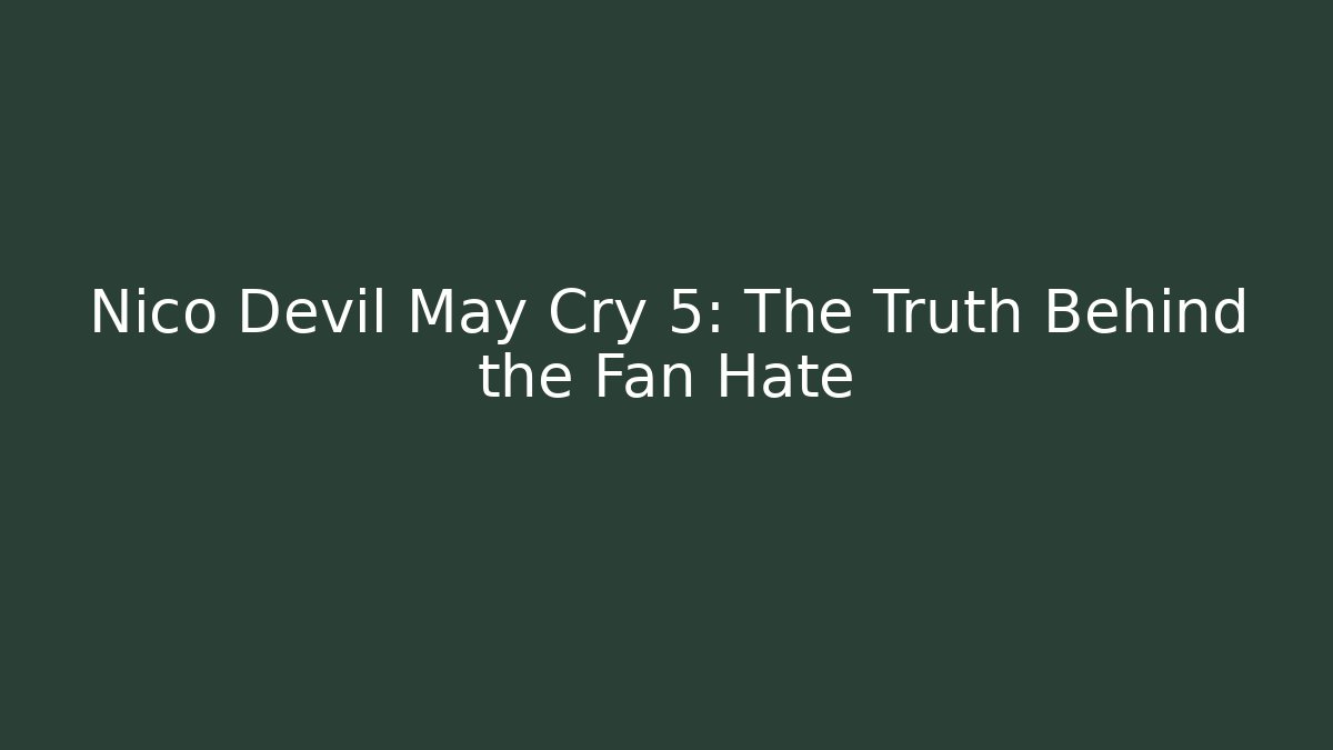 Nico Devil May Cry 5: The Truth Behind the Fan Hate