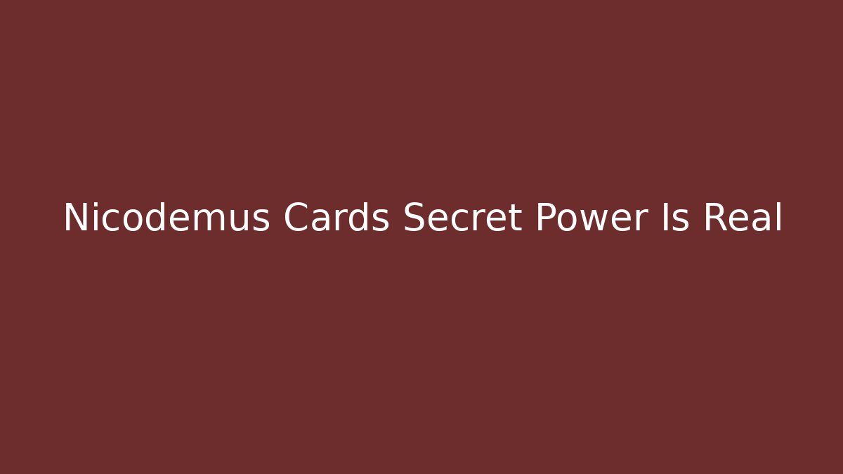 Nicodemus Cards Secret Power Is Real