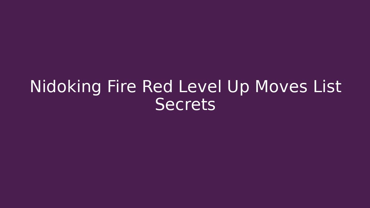 Nidoking Fire Red Level Up Moves List Secrets