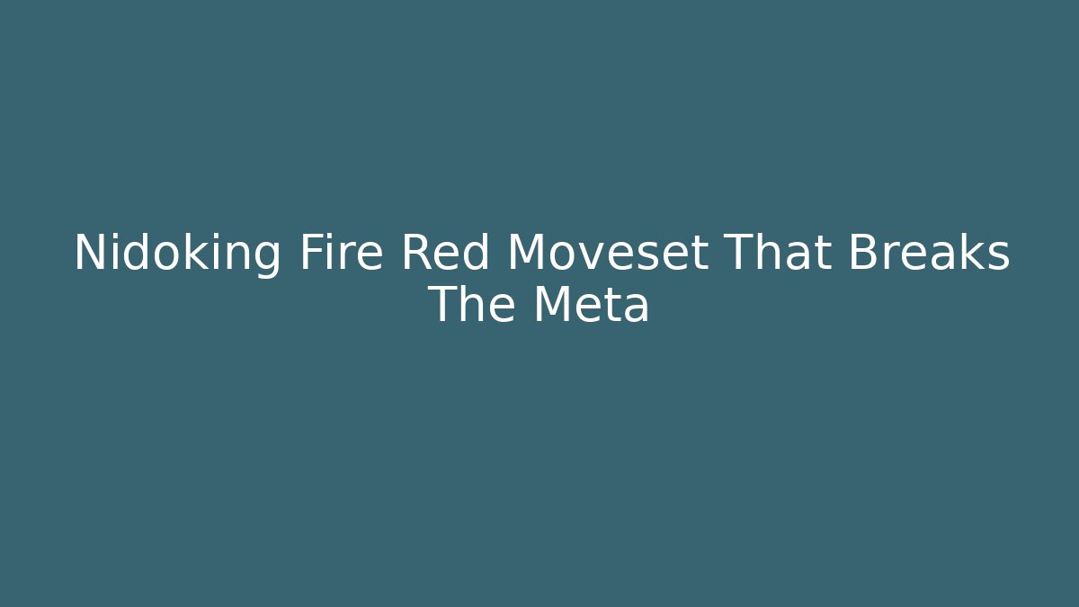 Nidoking Fire Red Moveset That Breaks The Meta
