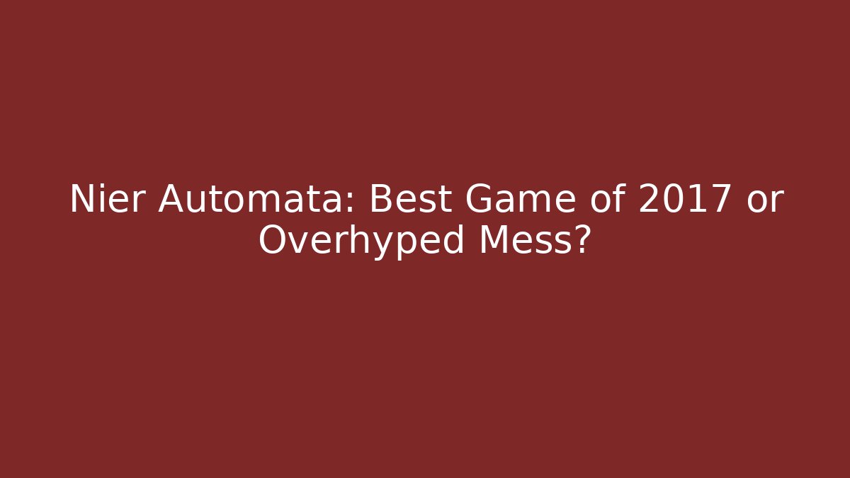 Nier Automata: Best Game of 2017 or Overhyped Mess?