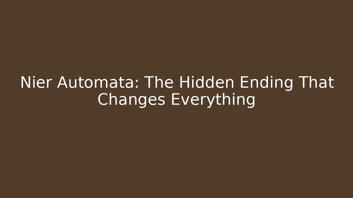 Nier Automata: The Hidden Ending That Changes Everything - Celivion