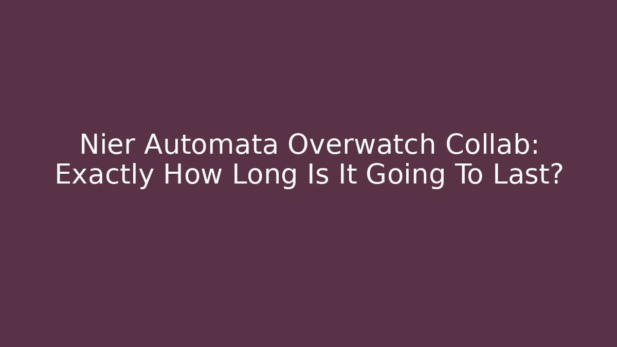 Nier Automata Overwatch Collab: Exactly How Long Is It Going To Last?