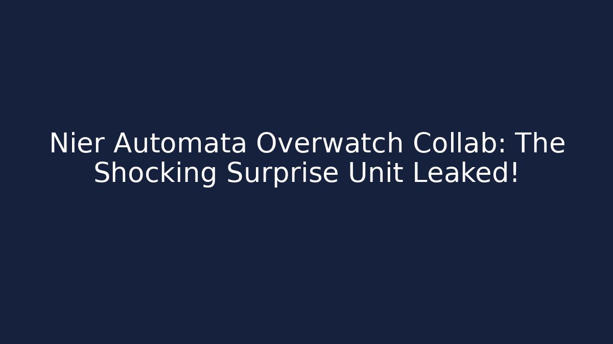 Nier Automata Overwatch Collab: The Shocking Surprise Unit Leaked!