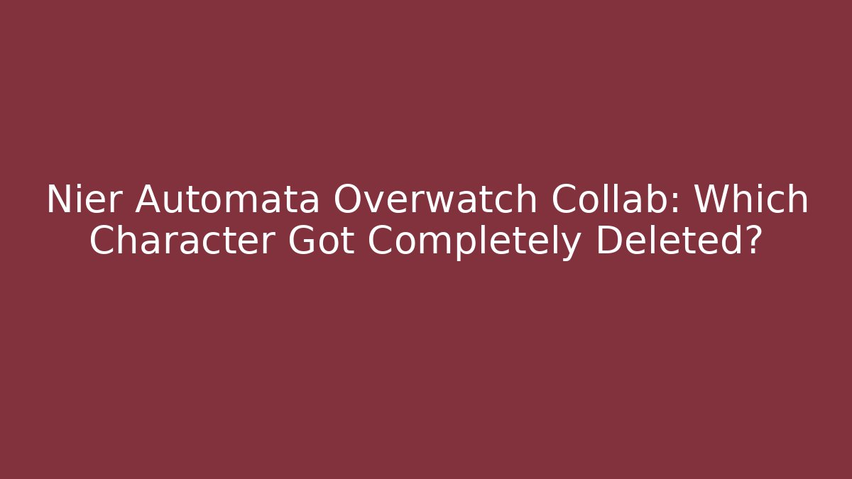 Nier Automata Overwatch Collab: Which Character Got Completely Deleted?