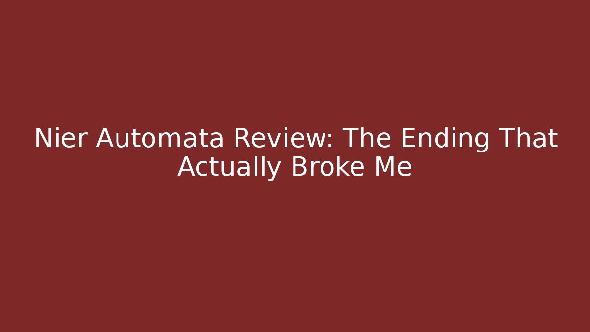 Nier Automata Review: The Ending That Actually Broke Me