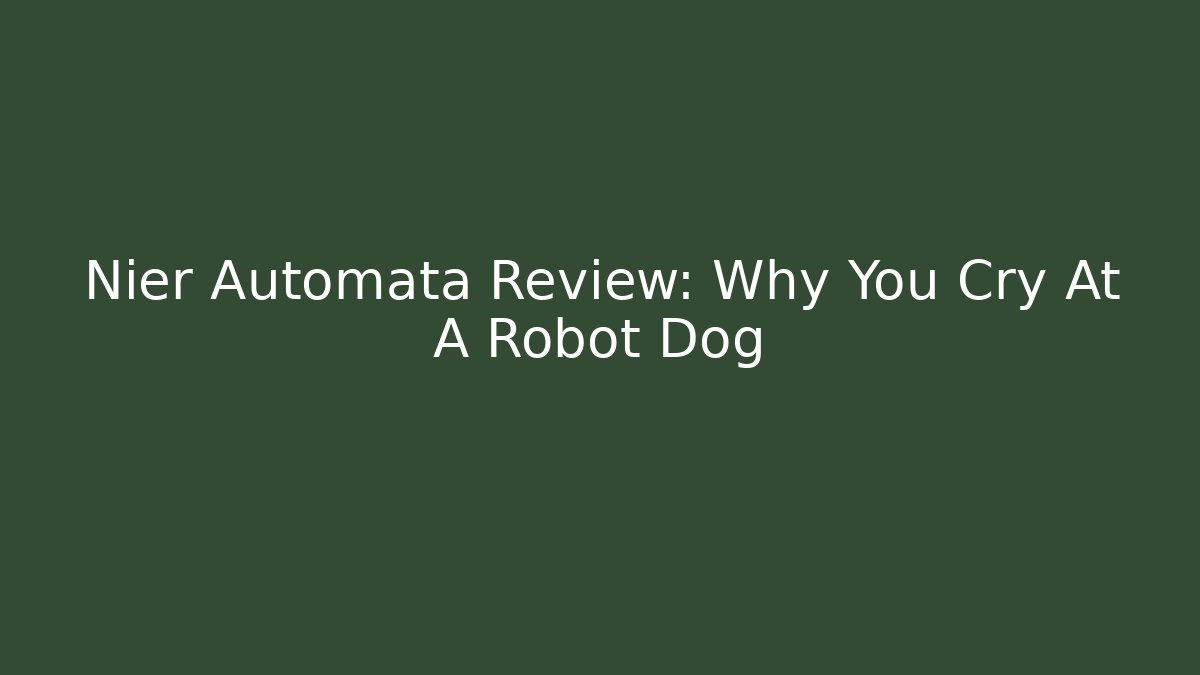 Nier Automata Review: Why You Cry At A Robot Dog