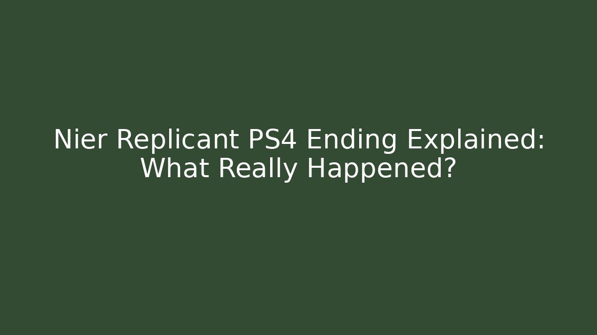Nier Replicant PS4 Ending Explained: What Really Happened? - Celivion