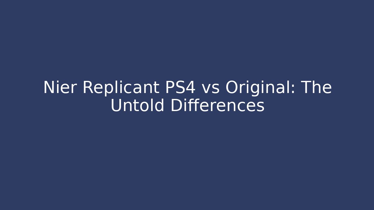 Nier Replicant PS4 vs Original: The Untold Differences