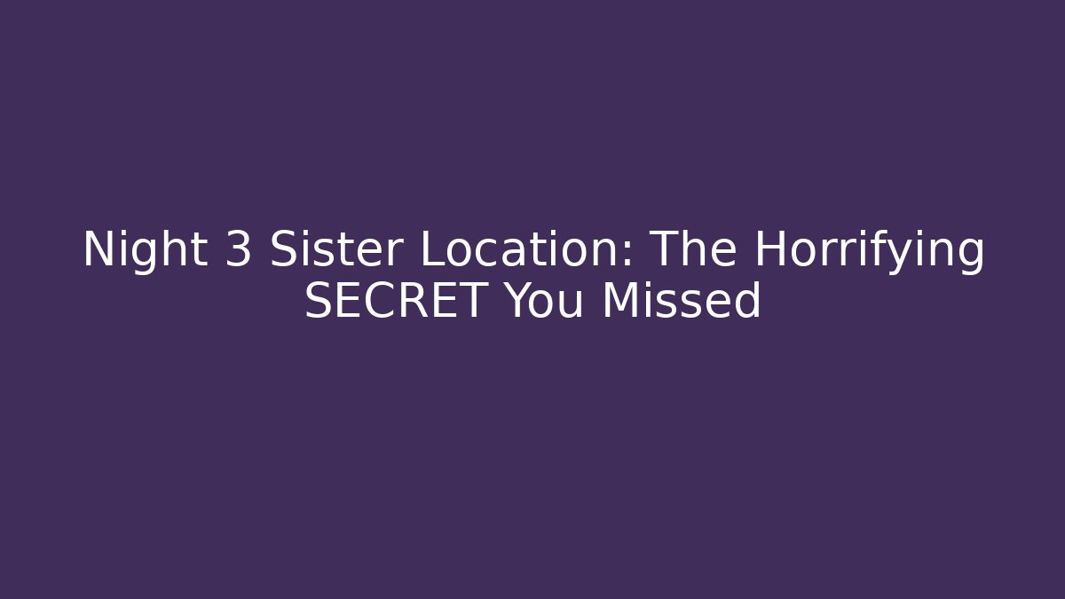 Night 3 Sister Location: The Horrifying SECRET You Missed - Celivion