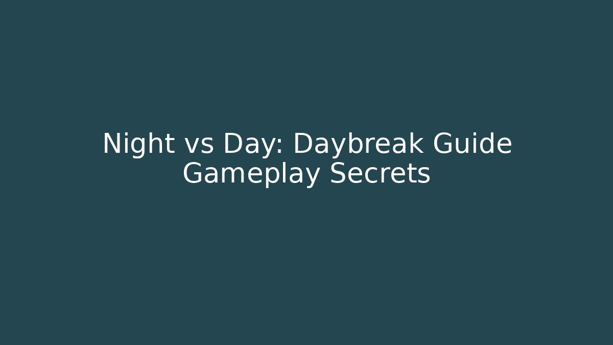 Night vs Day: Daybreak Guide Gameplay Secrets