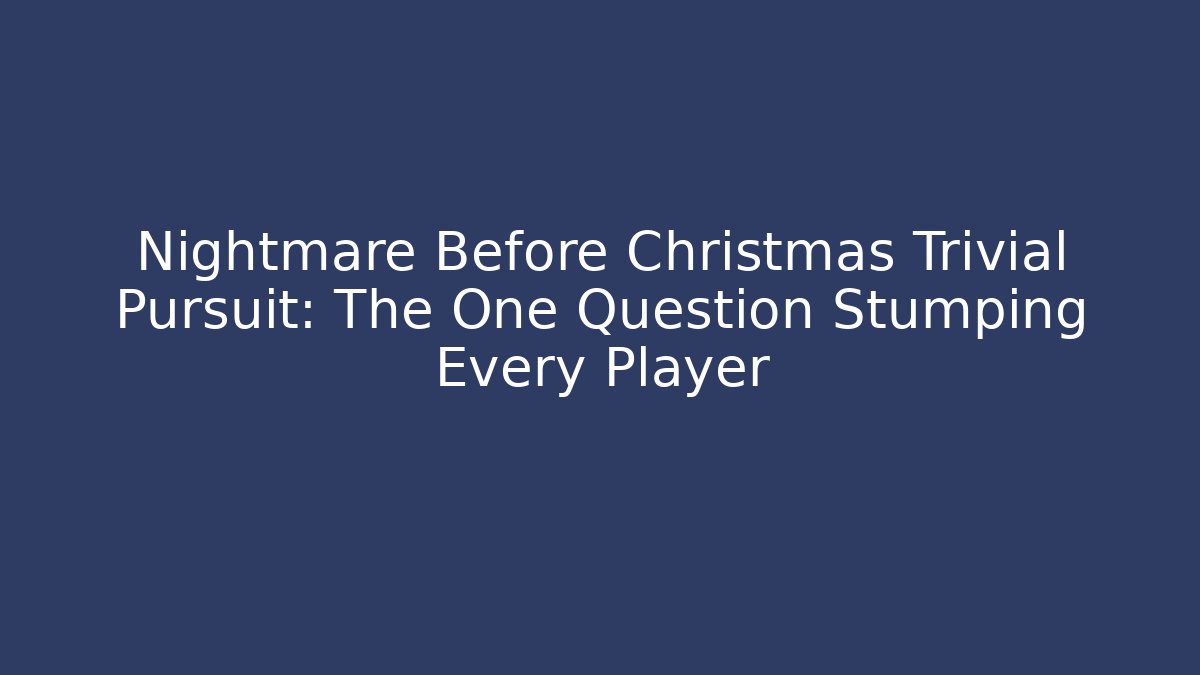 Nightmare Before Christmas Trivial Pursuit: The One Question Stumping Every Player