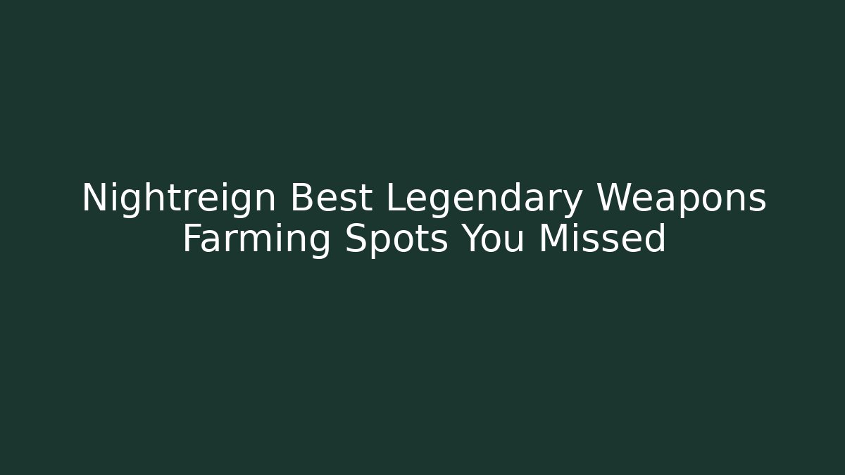 Nightreign Best Legendary Weapons Farming Spots You Missed