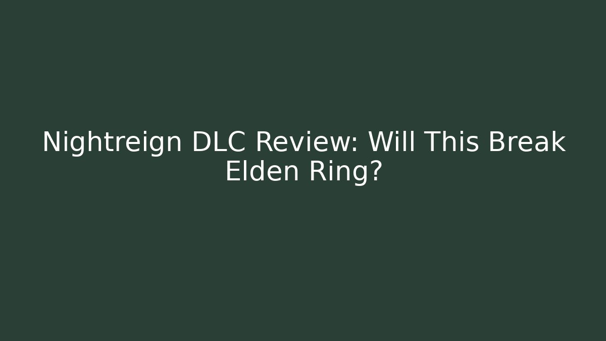 Nightreign DLC Review: Will This Break Elden Ring?