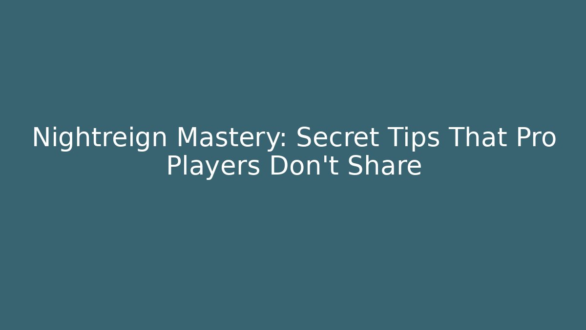 Nightreign Mastery: Secret Tips That Pro Players Don’t Share