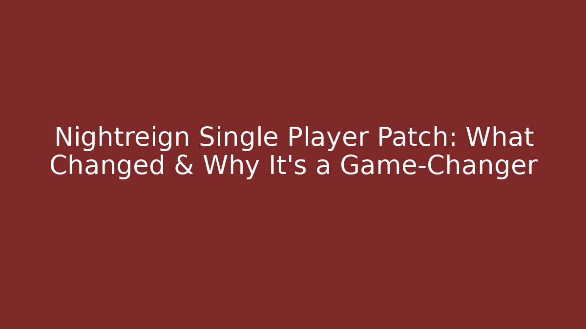 Nightreign Single Player Patch: What Changed & Why It’s a Game-Changer