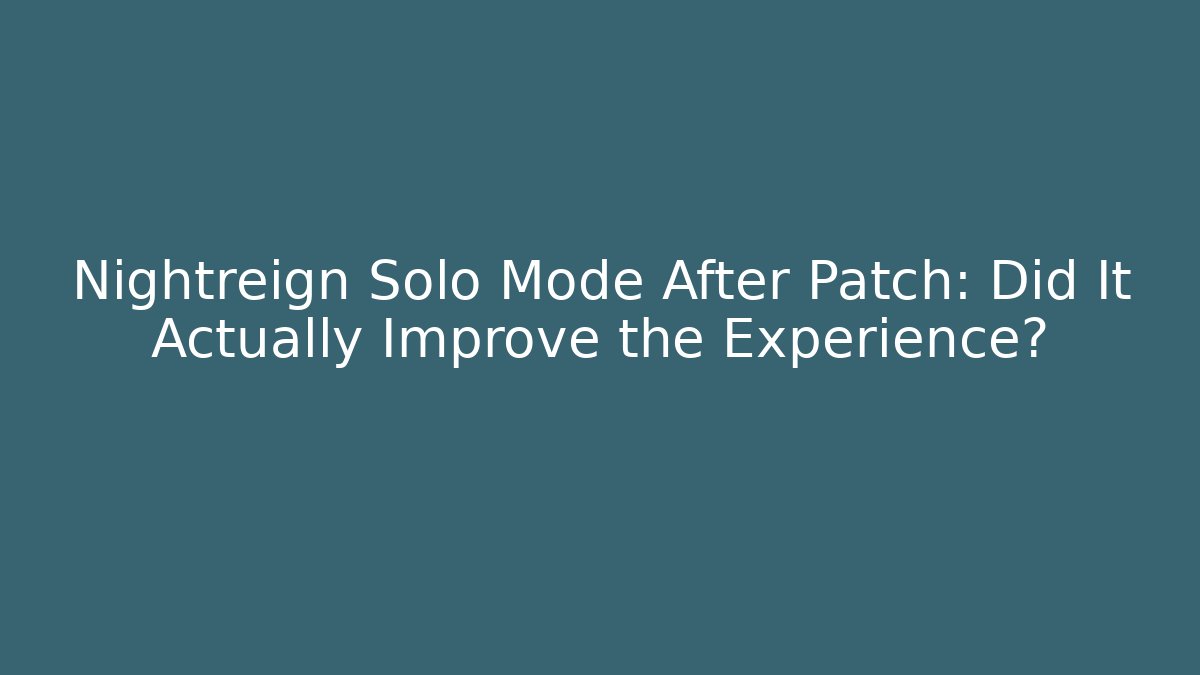Nightreign Solo Mode After Patch: Did It Actually Improve the Experience?